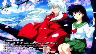 Inuyasha: Change The World (FULL VERSION)