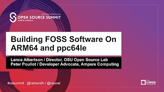 Building FOSS Software On ARM64 and ppc64le - Lance Albertson & Peter Pouliot