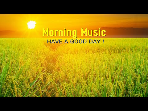 GOOD MORNING MUSIC - Wake Up Happy and Positive Energy - Morning Meditation Music For Stress Relief
