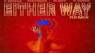 K.Michelle - Either Way (Audio Remix) Feat.Chris Brown, YO Gotti &amp; O.T Genesis