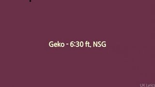 Gecko - 6:30 ft. NSG (lyrics)