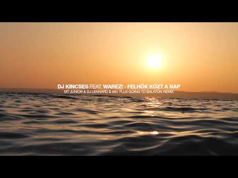 Dj Kincses  warez - Felhők Közt A Nap (MT Junior  Dj Lennard  Ian Flux Going To Balaton Mix)