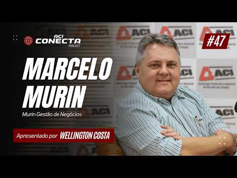 MARCELO MURIN - Murin Gestão de Negócios | ACI Conecta #47