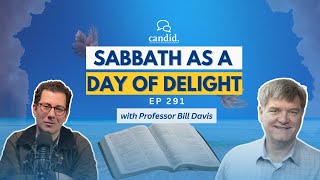 Sabbath as a Day of Delight w/Dr. Bill Davis | Episode 291