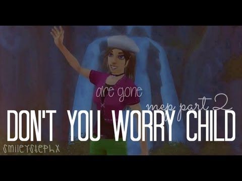 Don't You Worry Child // MEP Part 2