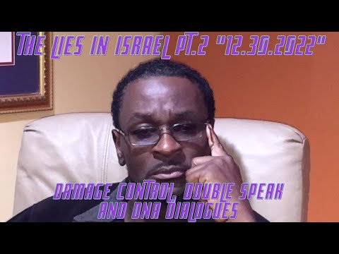 It's The Lies In Israel Pt. 2 "Damage Control, Double Speak, & DNA Dialogues (12/30/2022)