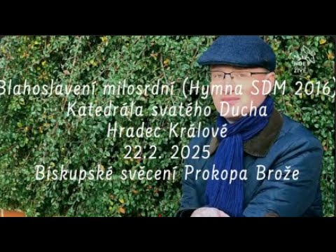 Blahoslavení milosrdní Hymna SDM 2016 - Biskupské svěcení Prokopa Brože