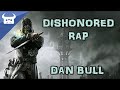 DISHONORED RAP | Dan Bull 
