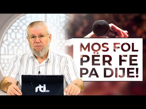Mos fol për fe pa dije! - Hoxhë Irfan Salihu