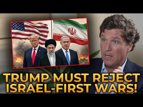Tucker Carlson URGES Trump to Resist ANOTHER Israel-First WAR in Iran