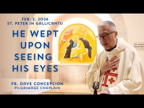 HE WEPT UPON SEEING HIS EYES Homily by Fr. Dave Concepcion on Feb. 2, 2026.