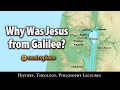 Why Was Jesus From Galilee