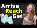 Arrive, Reach, Get [How To Use "Arrive, Reach, Get" in English]