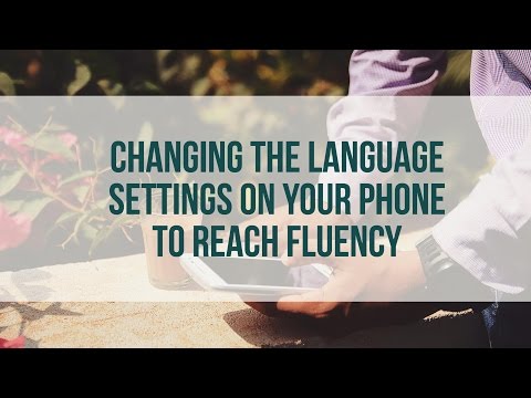 Changing the Language Settings on Your Phone to Reach Fluency