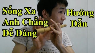 Hướng dẫn Thổi Sáo bài Sống Xa Anh Chẳng Dễ Dàng ( Bảo Anh ) một cách chi tiết nhất - Alex Tú