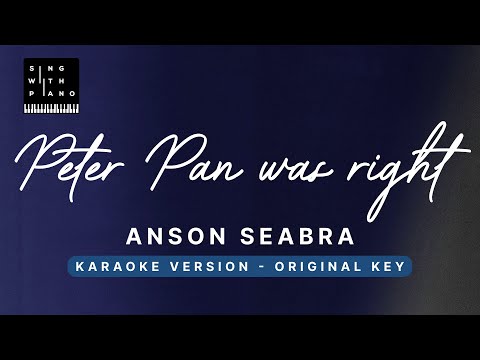 Peter Pan was right - Anson Seabra (Original Key Karaoke) - Piano Instrumental Cover with Lyrics