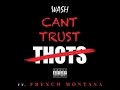 Wash - Cant Trust Thots ft. French Montana 