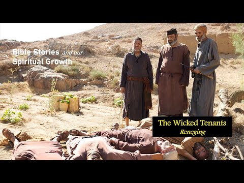 The Parable of the Wicked Tenants - Reneging | Bible Stories and Our Spiritual Growth