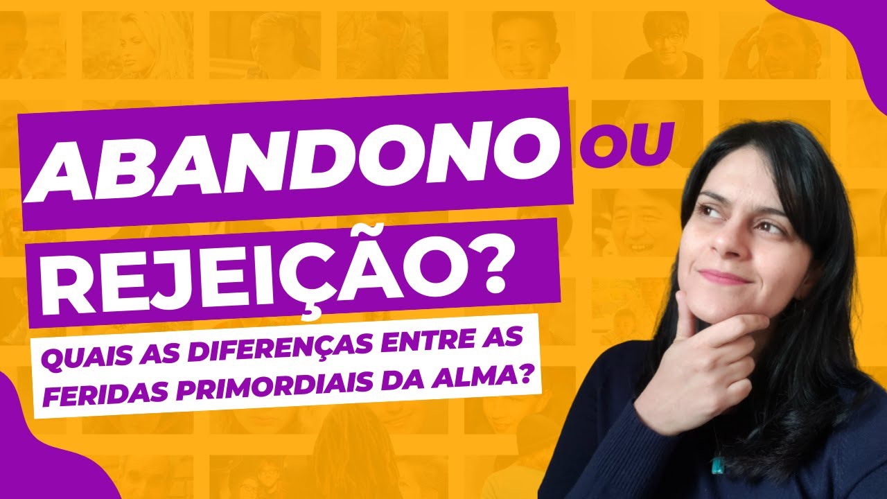 ABANDONO E REJEIÇÃO! 🤔 ENTENDA AS DIFERENÇAS ENTRE AS MAIORES FERIDAS DA ALMA  PARA CURAR E EVOLUIR!
