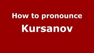 How to pronounce Kursanov