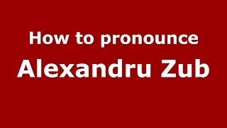 How to pronounce Alexandru Zub