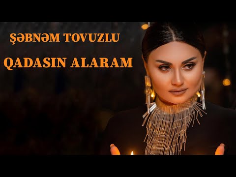 Sebnem Tovuzlu - Qadasın Alaram HD