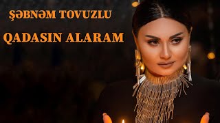 Şəbnəm Tovuzlu - Qadasın Alaram (Official Music Video)
