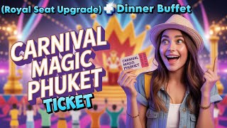 Carnival Magic Phuket Tickets Guide: Go Royal Seat + Dinner or Skip?