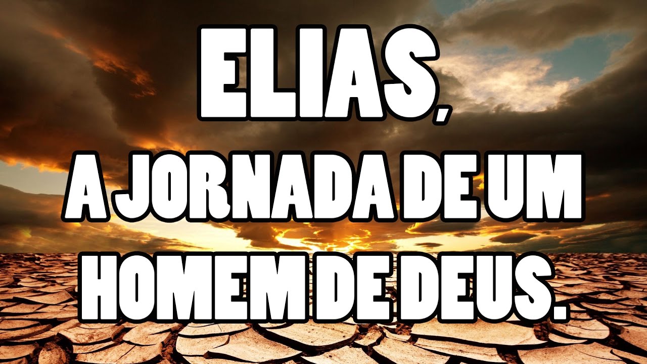 ELIAS, A JORNADA DE UM HOMEM DE DEUS