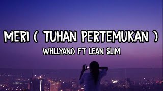 Download lagu MERI ( Tuhan Pertemukan ) - Whllyano Ft Lean Slim • Lirik mp3