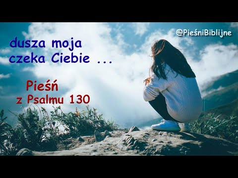 Dusza moja czeka ciebie... Pieśń -  Psalm 130