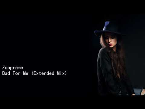 Zoopreme Bad For Me Extended Mix
