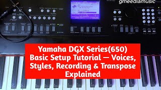 Yamaha DGX Series(650) Basic Setup Tutorial — Voices, Styles, Recording & Transpose Explained