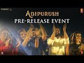 Adipurush Pre Release Event Highlights | Prabhas | Kriti Sanon | Om Raut | Manoj M | Bhushan Kumar