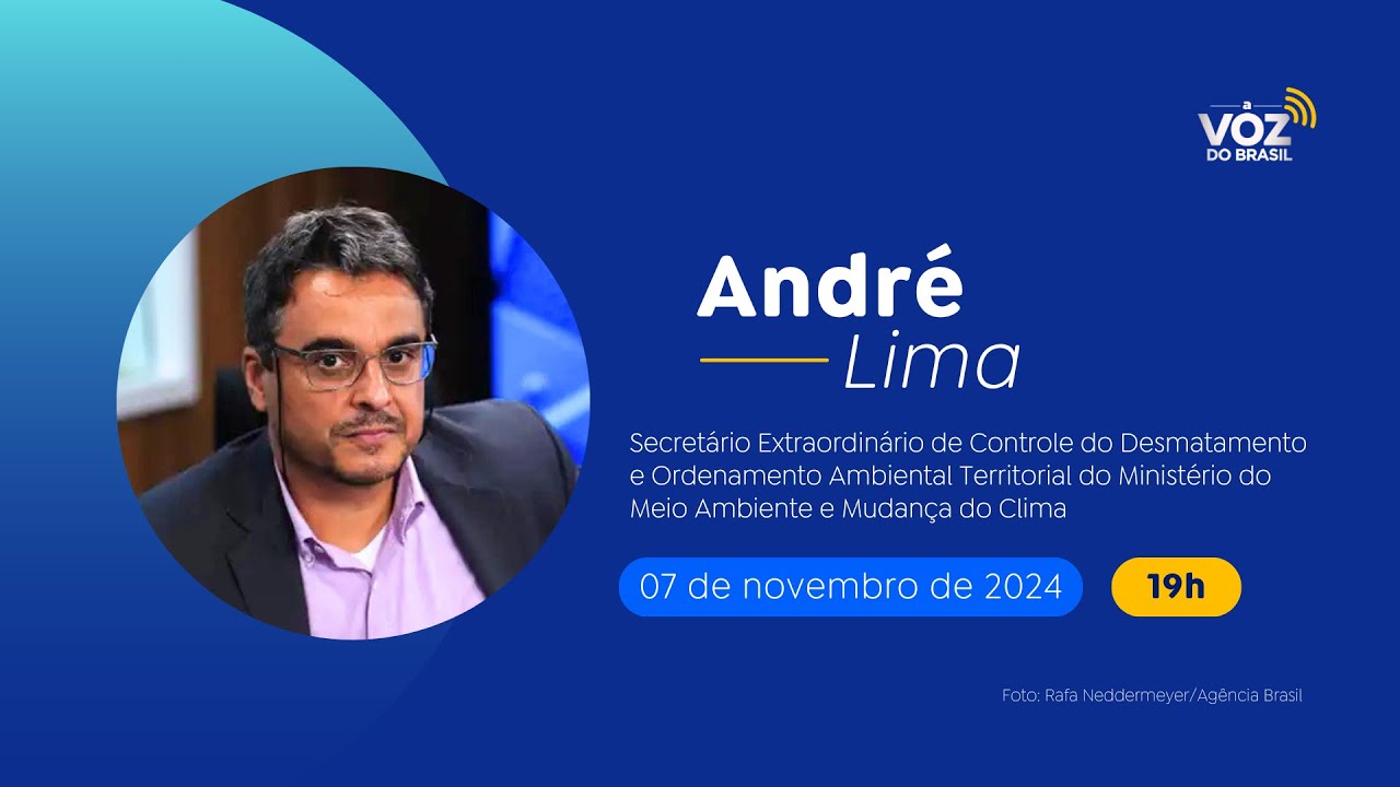ANDRÉ LIMA, MMA: SECRETÁRIO EXTRAORDINÁRIO DE CONTROLE DO DESMATAMENTO E ORDENAMENTO AMBIENTAL