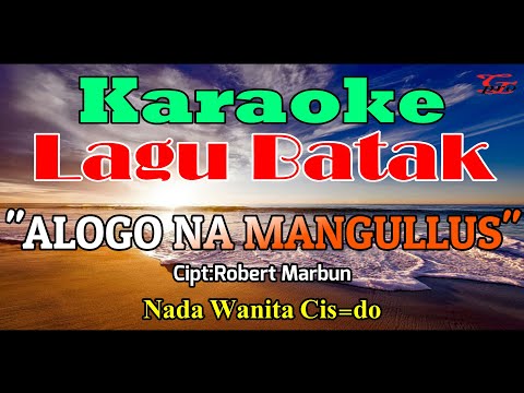 KARAOKE ALOGO NA MANGULLUS||NADA WANITA CIS=DO||LAGU BATAK||CHARLES SIMBOLON