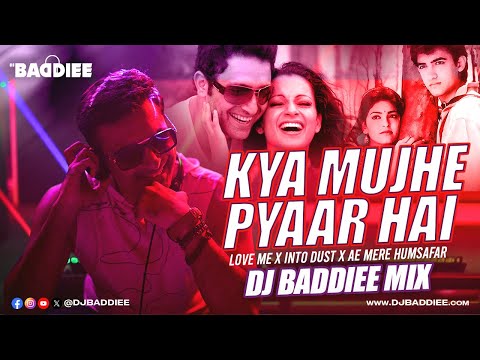 Kya Mujhe Pyaar Hai X Love Me X Into Dust X Ae Mere Humsafar | DJ Baddiee Mix | Woh Lamhe | KK