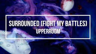 Surrounded (Fight My Battles) -  UPPERROOM (Lyric Video)