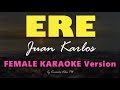 ERE - Juan Karlos | FEMALE HD Karaoke