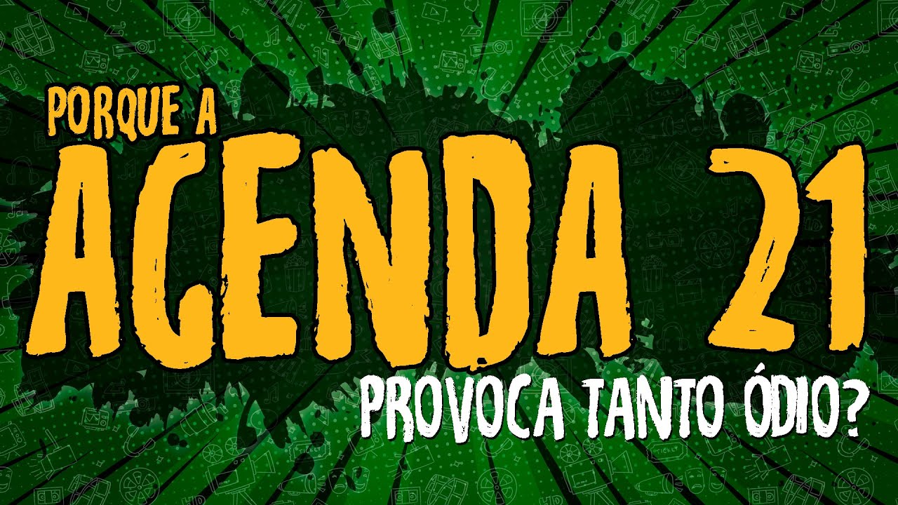 Porque a Agenda 21 Provoca Tanto Ódio?