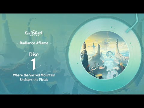 Radiance Aflame - Disc 1: Where the Sacred Mountain Shelters the Fields｜Genshin Impact #OST #EP