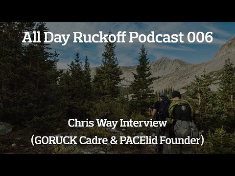 ADR 006: Chris Way Interview (GORUCK Cadre & PACElid Founder)