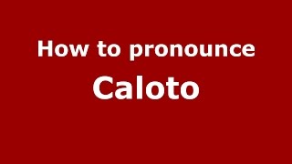How to pronounce Caloto