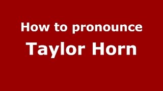 How to pronounce Taylor Horn