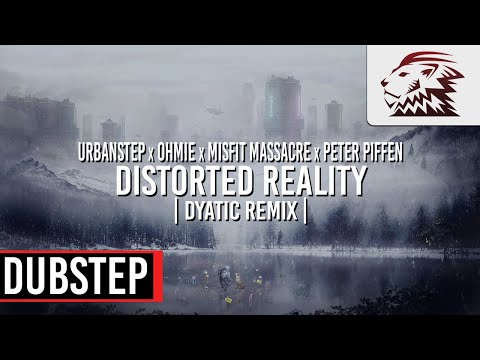 Urbanstep x Ohmie x Misfit Massacre x Peter Piffen - Distorted Reality (Dyatic Remix) [Dubstep]