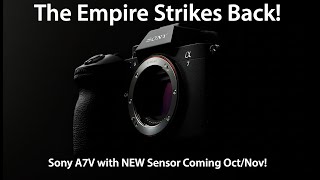 The Empire Strikes Back: Sony A7V with NEW Sensor Coming Oct/Nov!
