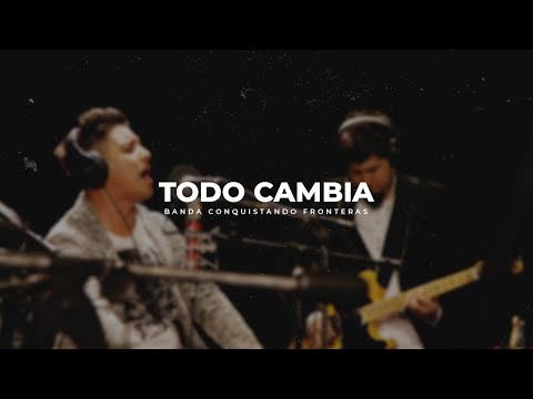 Todo Cambia | Banda Conquistando Fronteras (Oficial)