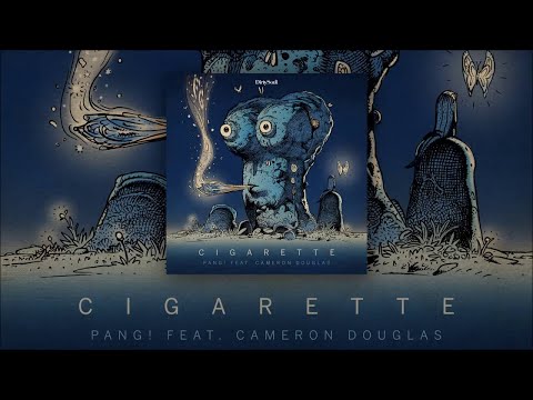 PANG! feat. Cameron Douglas - Cigarette [Dirty Soul]