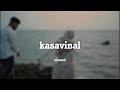 Kasavinal Slowed Hanansha