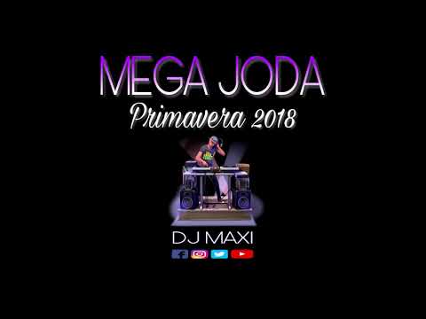 PRIMAVERA 2018 MIX 'MEGA JODA'   REGGAETON CUMBIA ENGANCHADOS  DJ MAXI